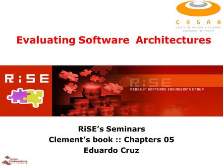 Evaluating Software Architectures RiSE’s Seminars Clement’s book :: Chapters 05 Eduardo Cruz.