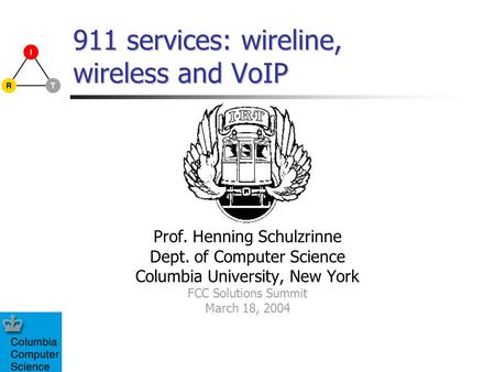 911 services: wireline, wireless and VoIP Prof. Henning Schulzrinne Dept. of Computer Science Columbia University, New York FCC Solutions Summit March.