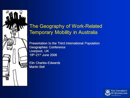 The Geography of Work-Related Temporary Mobility in Australia Presentation to the Third International Population Geographies Conference Liverpool, UK 19.