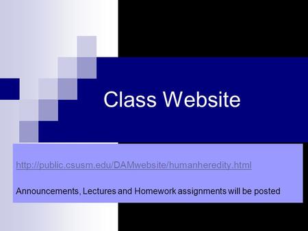 Class Website  Announcements, Lectures and Homework assignments will be posted.