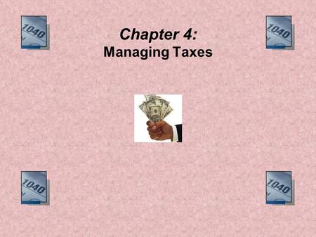 Chapter 4: Managing Taxes. Objectives Explain how taxes are administered and classified. Describe the concept of the marginal tax rate. Determine who.