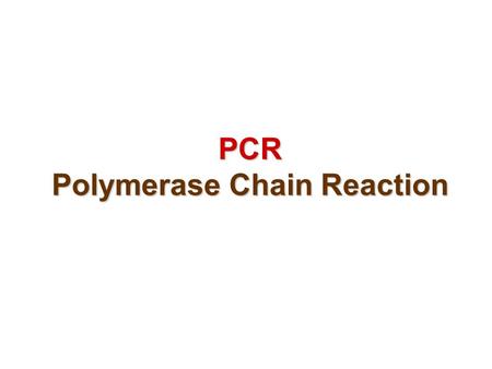 PCR Polymerase Chain Reaction. PCR - a method for amplifying (copying) small amount of DNA in nearly any amount required, starting with a small initial.