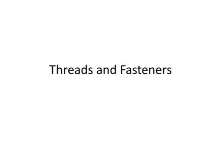 Threads and Fasteners.