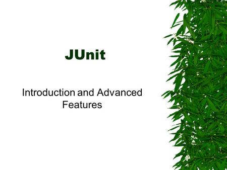 JUnit Introduction and Advanced Features. Topics Covered  Junit Introduction  Fixtures  Test Suites  Currency Example.