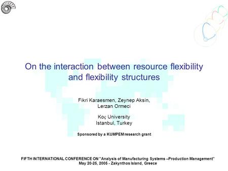 On the interaction between resource flexibility and flexibility structures Fikri Karaesmen, Zeynep Aksin, Lerzan Ormeci Ko ç University Istanbul, Turkey.