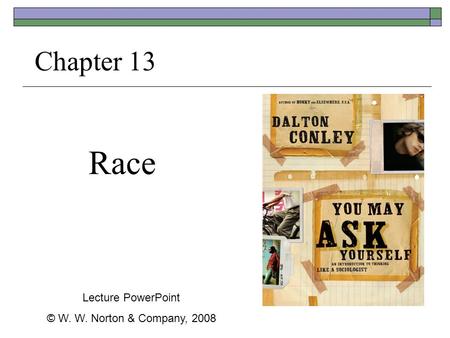 Race Chapter 13 Lecture PowerPoint © W. W. Norton & Company, 2008.