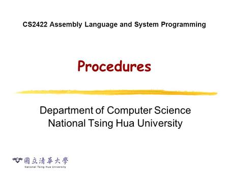 CS2422 Assembly Language and System Programming Procedures Department of Computer Science National Tsing Hua University.