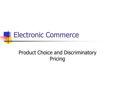 Electronic Commerce Product Choice and Discriminatory Pricing.