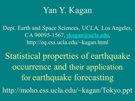 Yan Y. Kagan Dept. Earth and Space Sciences, UCLA, Los Angeles, CA 90095-1567,  Statistical.