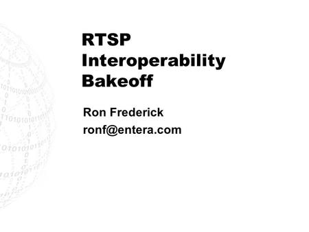 RTSP Interoperability Bakeoff Ron Frederick