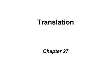 Translation Chapter 27. Central Dogma Genetic code contained w/in 4 deoxy- nucleotide bases of DNA 1 gene  1 polypeptide DNA is template for codes, but.