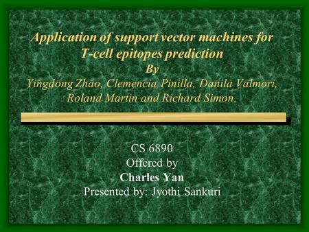 Application of support vector machines for T-cell epitopes prediction By Yingdong Zhao, Clemencia Pinilla, Danila Valmori, Roland Martin and Richard Simon.