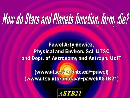 ASTB21. What’s inside a star/planet? How does it shine/move? For how long and what happens afterwards? Are there any OTHER planetary systems? How many?