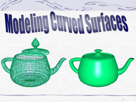 1. 2 The use of curved surfaces allows for a higher level of modeling, especially for the construction of highly realistic models. There are several approaches.