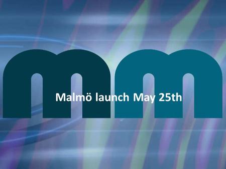 Malmö launch May 25th. - Founded in Helsinki, Finland in 2000 - Now up and running in 74 regions in Europe, Africa, Asia, and South/North America. - 2009.