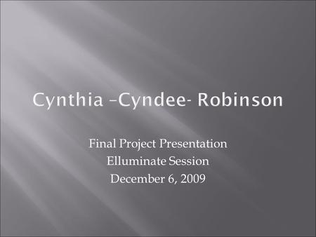 Final Project Presentation Elluminate Session December 6, 2009.