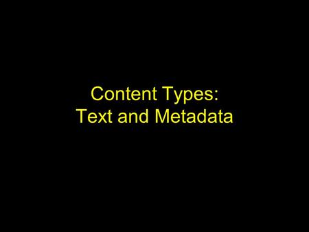 Content Types: Text and Metadata. Introduction Text documents come in many forms –Article (news, conference, journal, etc.) –Email, memo, … –Book, manual,