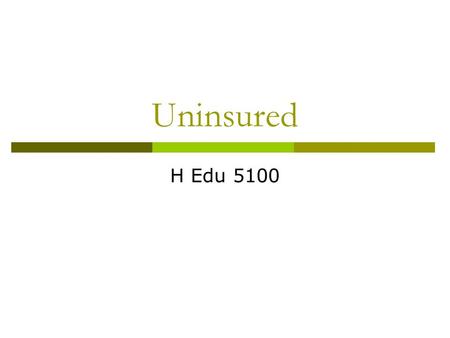 Uninsured H Edu 5100. The quiz