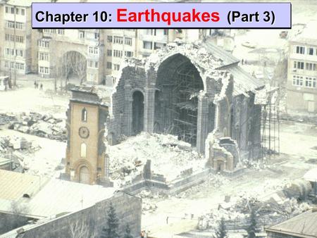 Chapter 10:(Part 3) Chapter 10: Earthquakes (Part 3)