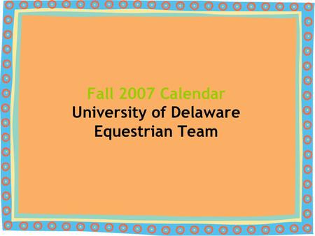 Fall 2007 Calendar University of Delaware Equestrian Team.