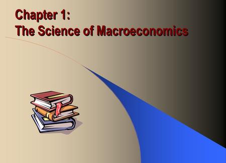 Chapter 1: The Science of Macroeconomics. Main Macroeconomic Variables Economic growth rate measures the percentage change of the Real GDP Inflation rate.