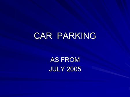 CAR PARKING AS FROM JULY 2005. CURRENT POSITION There are 340 marked spaces on main Campus There are currently 98 spaces at Princes Gardens. End June.