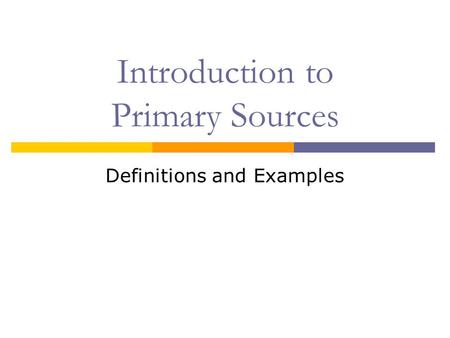 Introduction to Primary Sources Definitions and Examples.