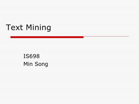 Text Mining IS698 Min Song.  The Needs: -Find people as well as documents that can address my information need. -Promote collaboration and knowledge.
