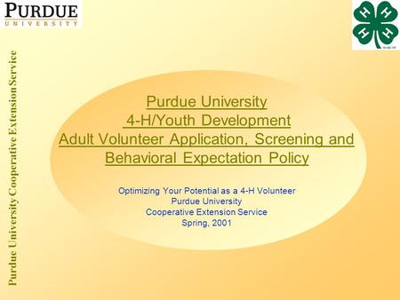 Purdue University Cooperative Extension Service Purdue University 4-H/Youth Development Adult Volunteer Application, Screening and Behavioral Expectation.