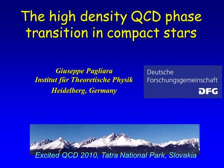 The high density QCD phase transition in compact stars Giuseppe Pagliara Institut für Theoretische Physik Heidelberg, Germany Excited QCD 2010, Tatra National.