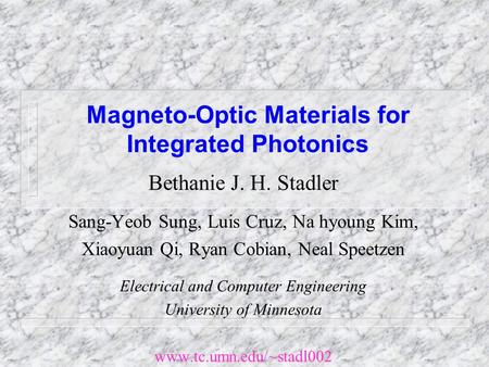 Magneto-Optic Materials for Integrated Photonics Bethanie J. H. Stadler Sang-Yeob Sung, Luis Cruz, Na hyoung Kim, Xiaoyuan Qi, Ryan Cobian, Neal Speetzen.