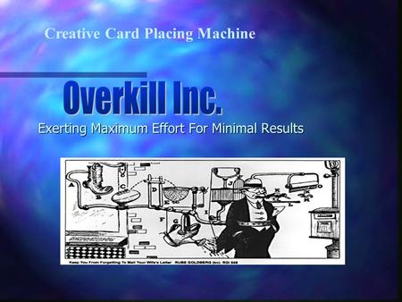 Exerting Maximum Effort For Minimal Results Creative Card Placing Machine.