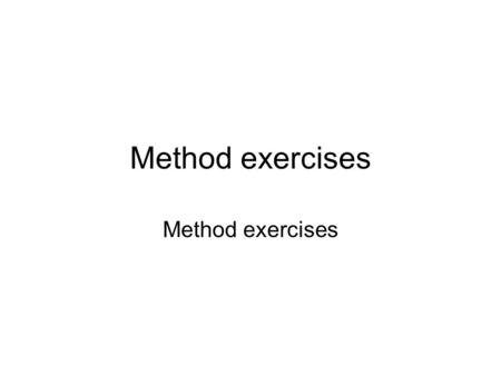 Method exercises. Setup Create one new project to hold all of these. In that project, create an empty class called WorkIt to hold all of your methods.