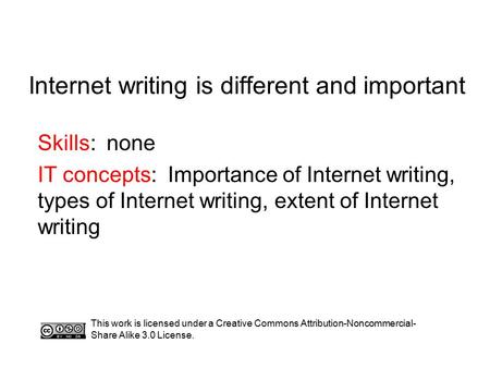 Internet writing is different and important Skills: none IT concepts: Importance of Internet writing, types of Internet writing, extent of Internet writing.