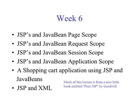 Week 6 JSP’s and JavaBean Page Scope JSP’s and JavaBean Request Scope