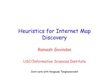 Heuristics for Internet Map Discovery Ramesh Govindan USC/Information Sciences Institute Joint work with Hongsuda Tangmunarunkit.