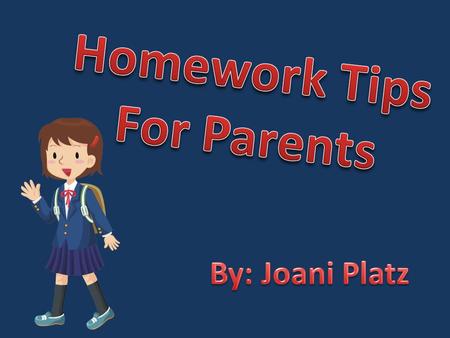 Homework helps with: -Memorization -Remembering -Comprehension.