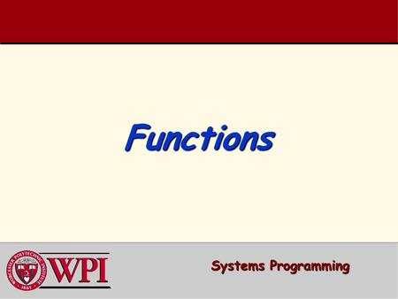 FunctionsFunctions Systems Programming. Systems Programming: Functions 2 Functions   Simple Function Example   Function Prototype and Declaration.