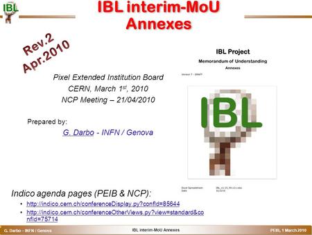 IBL interim-MoU Annexes G. Darbo – INFN / Genova PEIB, 1 March 2010 o IBL interim-MoU Annexes Pixel Extended Institution Board CERN, March 1 st, 2010 NCP.