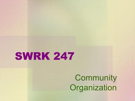 SWRK 247 Community Organization. This is a multi-media and web enhanced course. All course material is on Dr. Hardina’s web site: