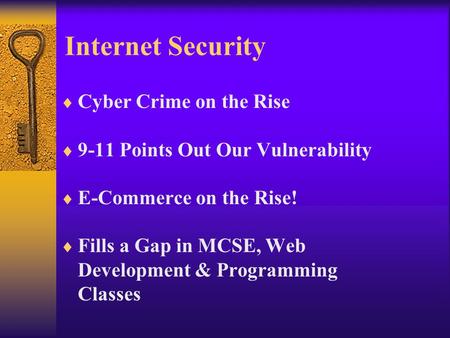 Internet Security  Cyber Crime on the Rise  9-11 Points Out Our Vulnerability  E-Commerce on the Rise!  Fills a Gap in MCSE, Web Development & Programming.