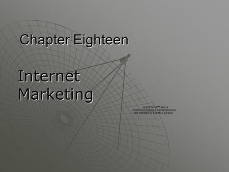 Chapter Eighteen Internet Marketing. Chapter Objectives  Identify the primary users of the Internet.  Discuss the functions and benefits of Internet.