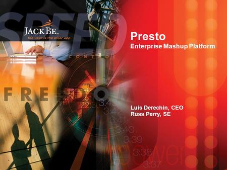 TM Presto Enterprise Mashup Platform Luis Derechin, CEO Russ Perry, SE.