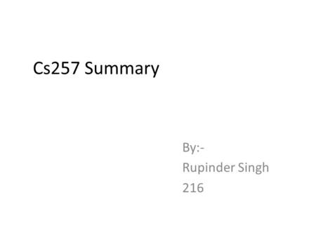 Cs257 Summary By:- Rupinder Singh 216.