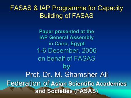 FASAS & IAP Programme for Capacity Building of FASAS Paper presented at the IAP General Assembly in Cairo, Egypt 1-6 December, 2006 on behalf of FASAS.