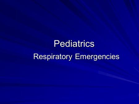 Pediatrics Respiratory Emergencies. #1 cause of –Pediatric hospital admissions –Death during first year of life except for congenital abnormalities.