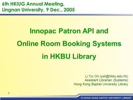 1 6th HKIUG Annual Meeting, Lingnan University, 9 Dec., 2005 Li Yiu On Assistant Librarian (Systems) Hong Kong Baptist University Library.