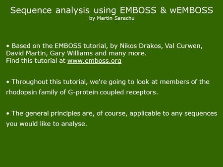Sequence analysis using EMBOSS & wEMBOSS by Martin Sarachu Based on the EMBOSS tutorial, by Nikos Drakos, Val Curwen, David Martin, Gary Williams and many.
