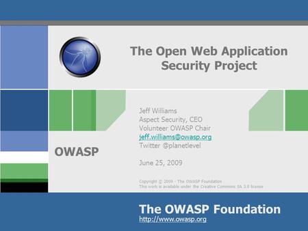 Copyright © 2009 - The OWASP Foundation This work is available under the Creative Commons SA 3.0 license The OWASP Foundation OWASP