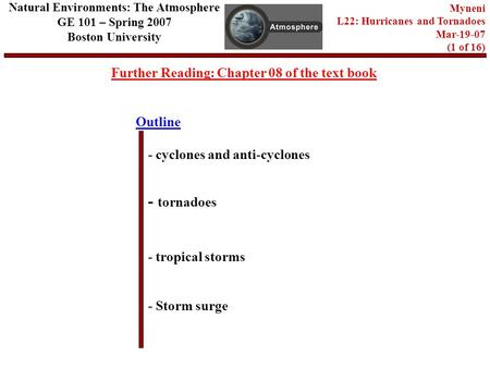 Outline Further Reading: Chapter 08 of the text book - tornadoes - tropical storms - Storm surge Natural Environments: The Atmosphere GE 101 – Spring 2007.